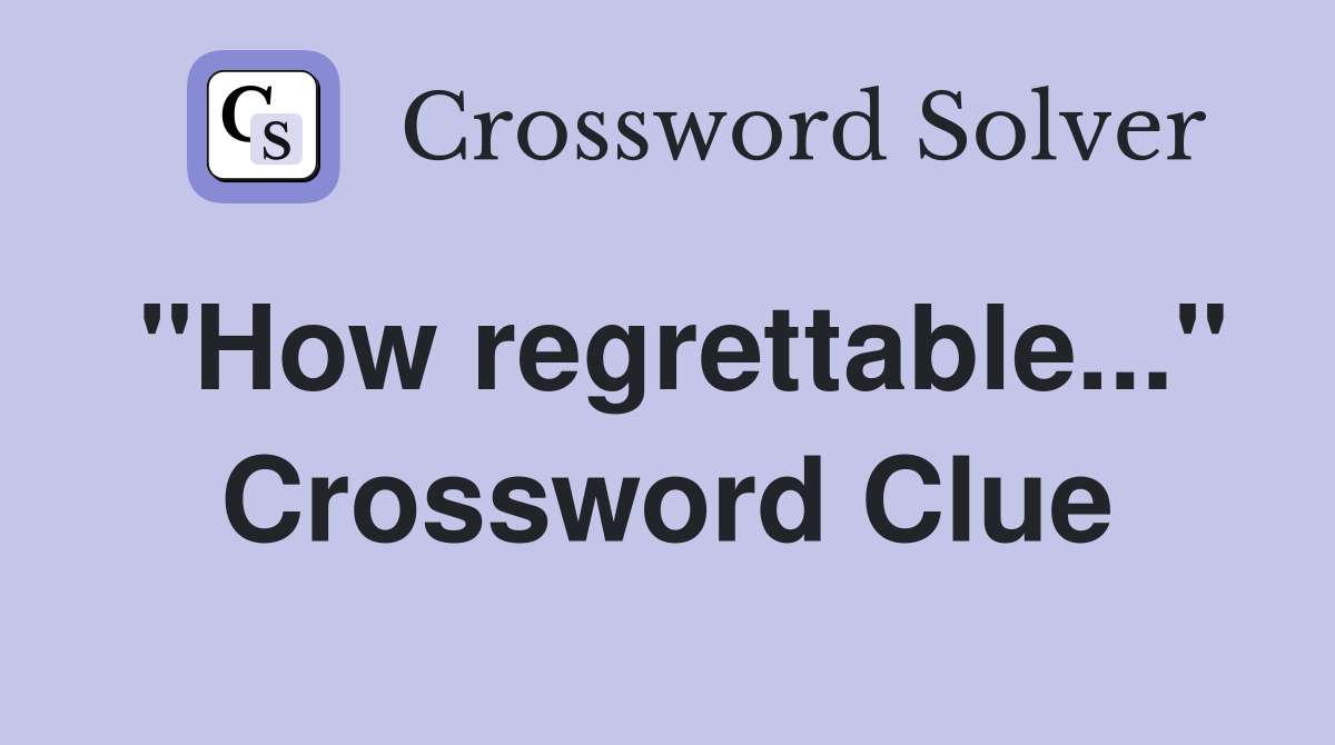"How regrettable..." Crossword Clue