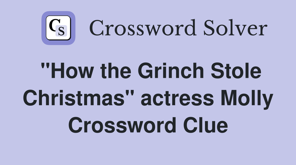 "How the Grinch Stole Christmas" actress Molly Crossword Clue
