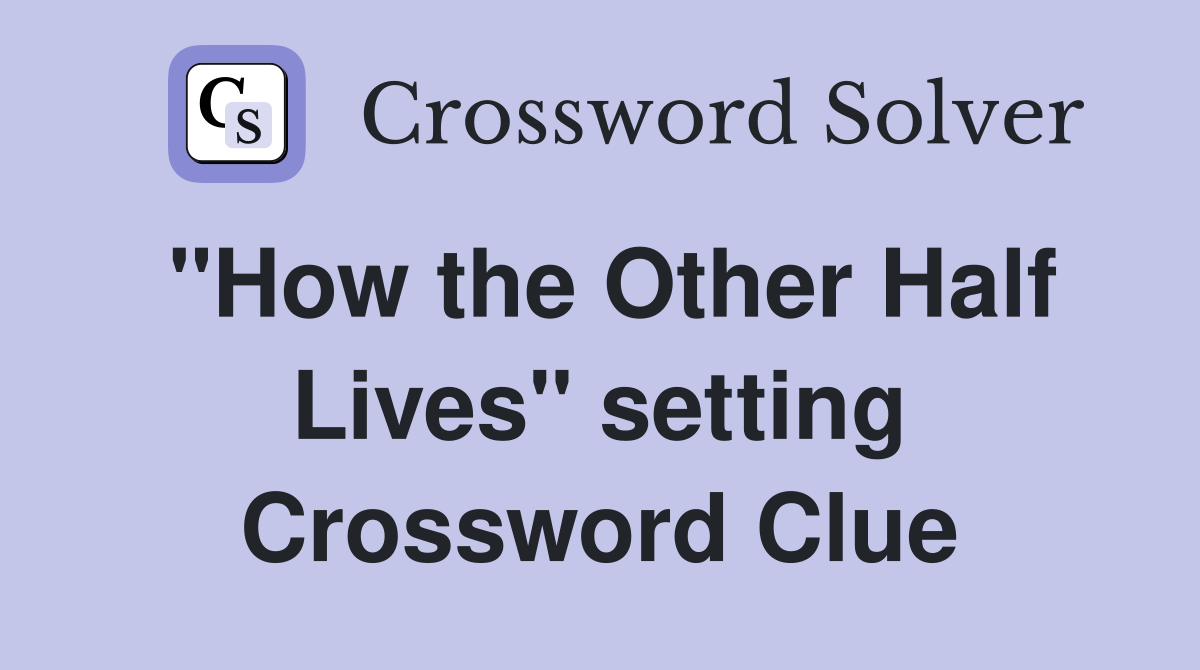 "How the Other Half Lives" setting Crossword Clue