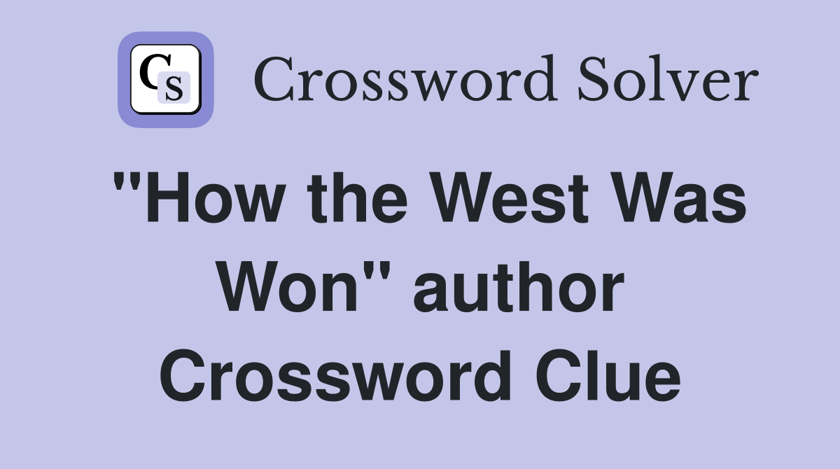 "How the West Was Won" author Crossword Clue