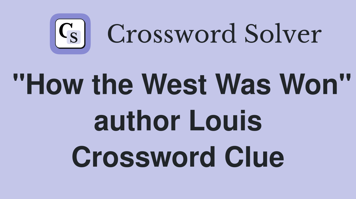 "How the West Was Won" author Louis Crossword Clue