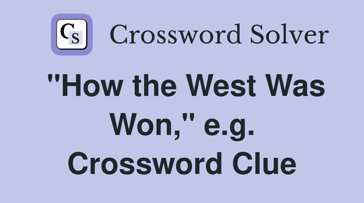 "How the West Was Won," e.g. Crossword Clue