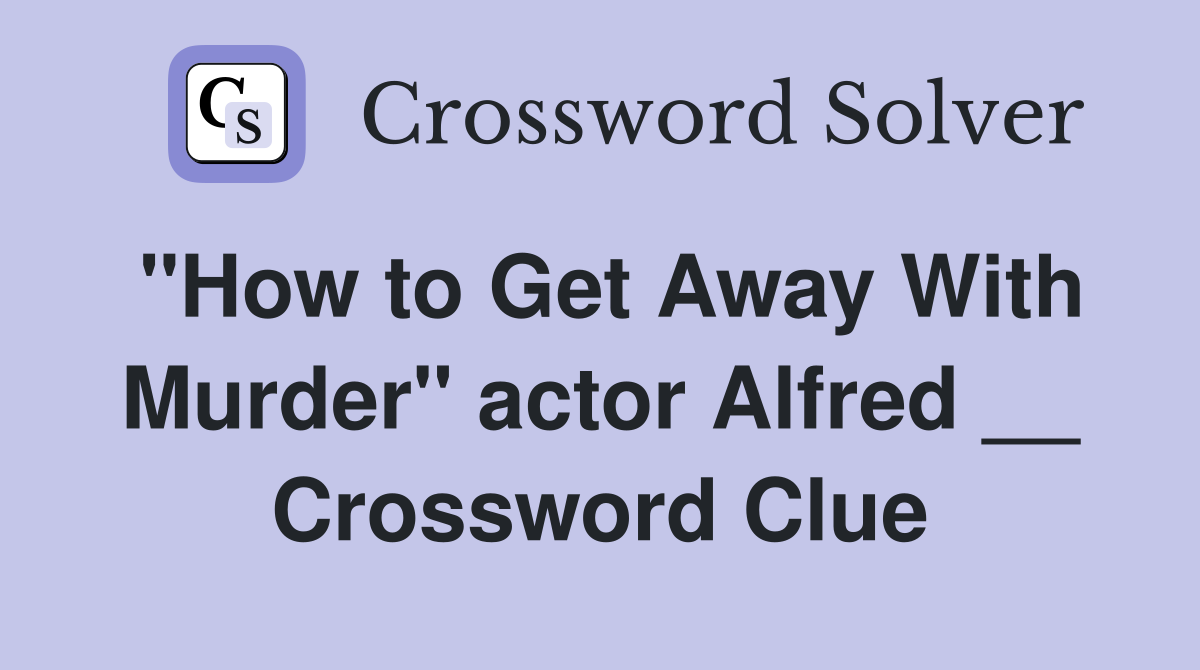 "How to Get Away With Murder" actor Alfred __ Crossword Clue