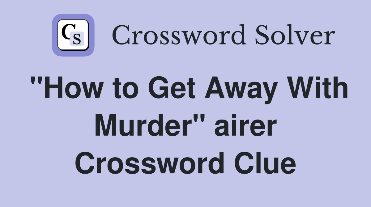"How to Get Away With Murder" airer Crossword Clue