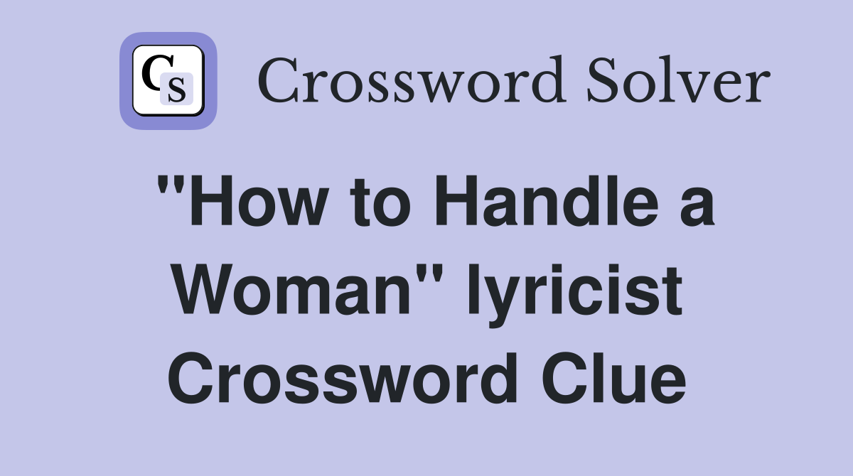 "How to Handle a Woman" lyricist Crossword Clue