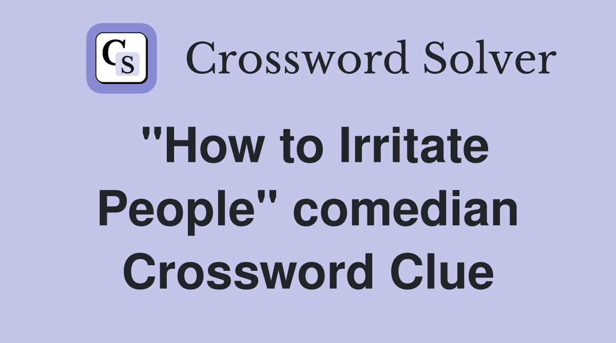 "How to Irritate People" comedian Crossword Clue