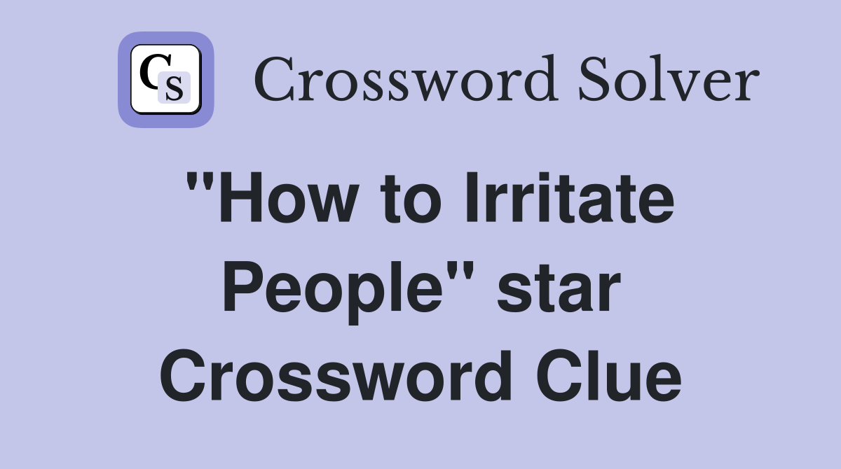 "How to Irritate People" star Crossword Clue