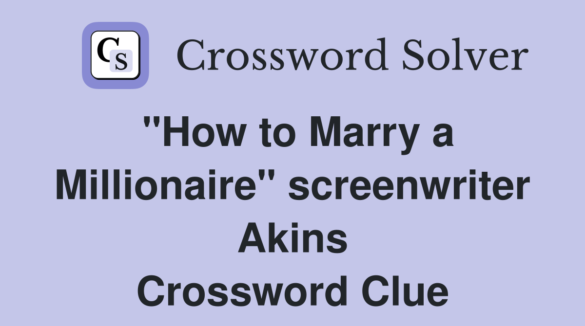 "How to Marry a Millionaire" screenwriter Akins Crossword Clue
