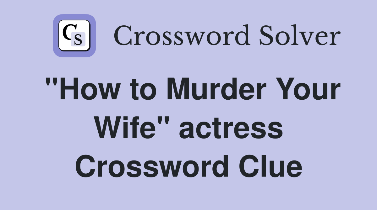 "How to Murder Your Wife" actress Crossword Clue
