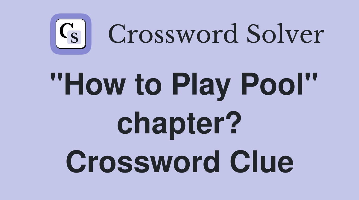 "How to Play Pool" chapter? Crossword Clue