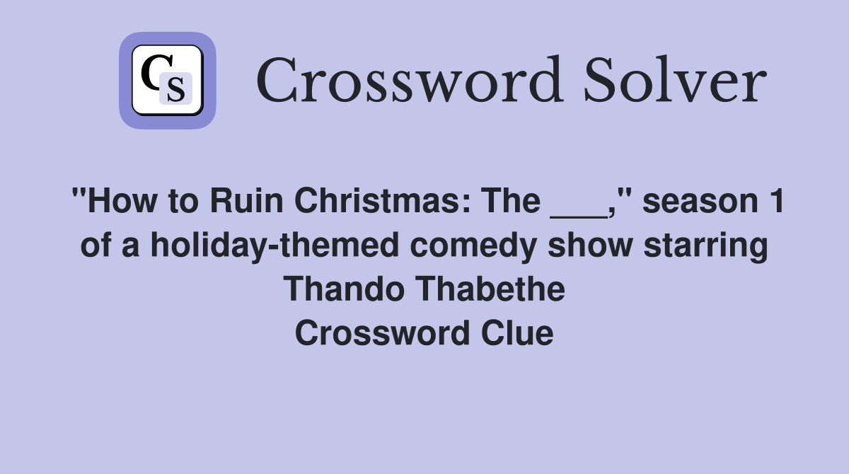 "How to Ruin Christmas: The ___," season 1 of a holiday-themed comedy show starring Thando Thabethe Crossword Clue