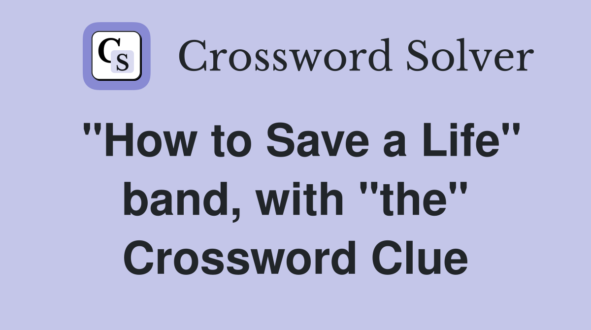 "How to Save a Life" band, with "the" Crossword Clue
