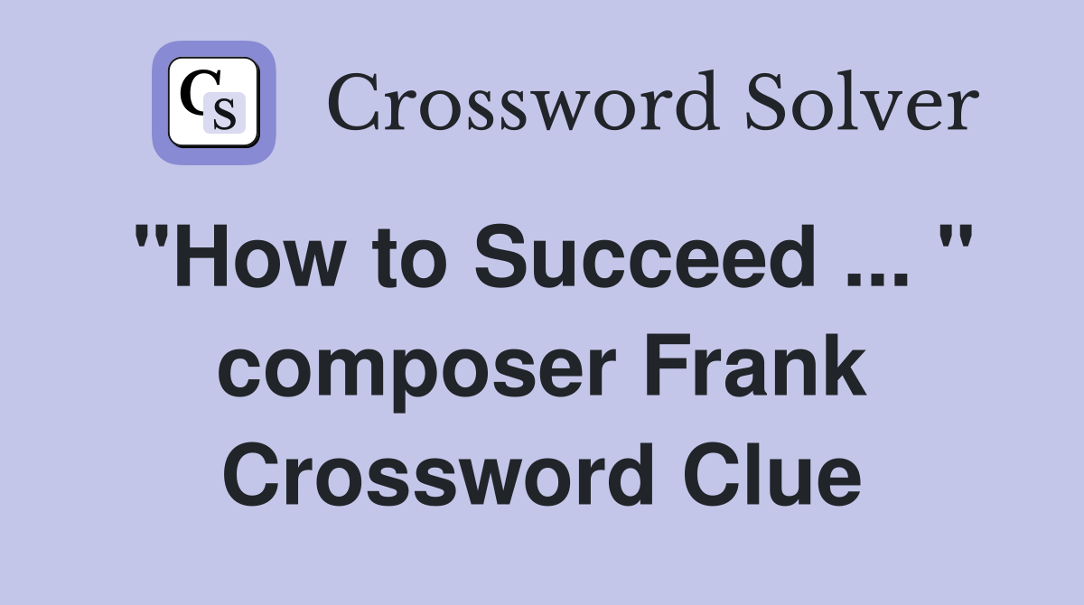 "How to Succeed ... " composer Frank Crossword Clue
