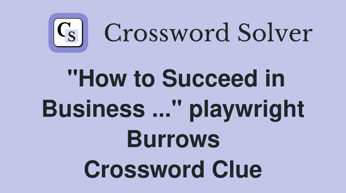 "How to Succeed in Business ..." playwright Burrows Crossword Clue