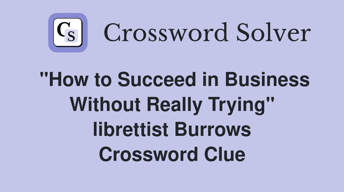 "How to Succeed in Business Without Really Trying" librettist Burrows Crossword Clue