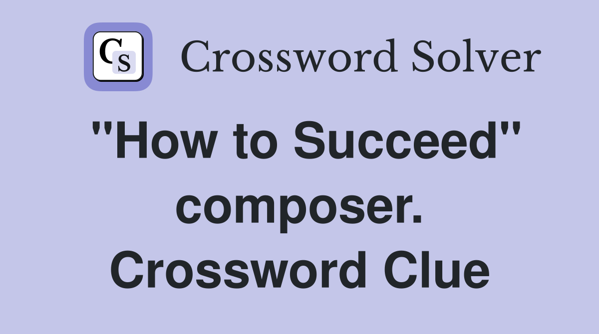 "How to Succeed" composer. Crossword Clue