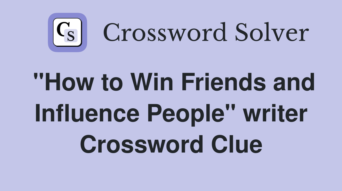 "How to Win Friends and Influence People" writer Crossword Clue