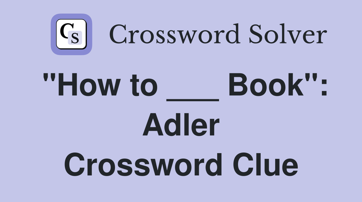 "How to ___ Book": Adler Crossword Clue