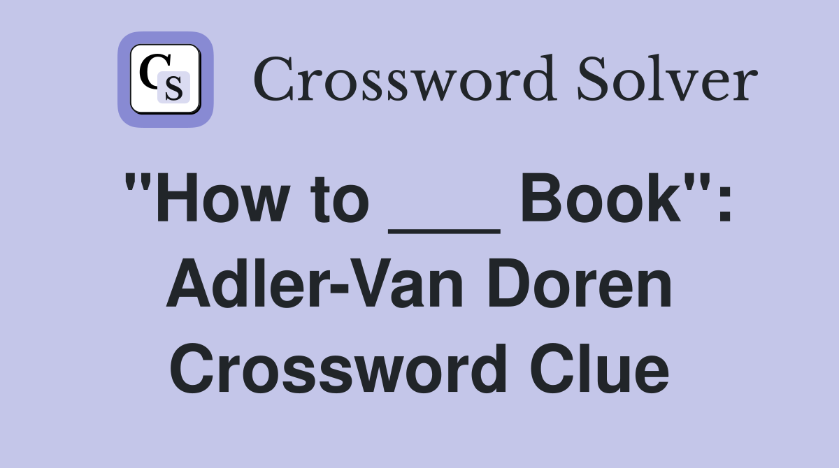 "How to ___ Book": Adler-Van Doren Crossword Clue