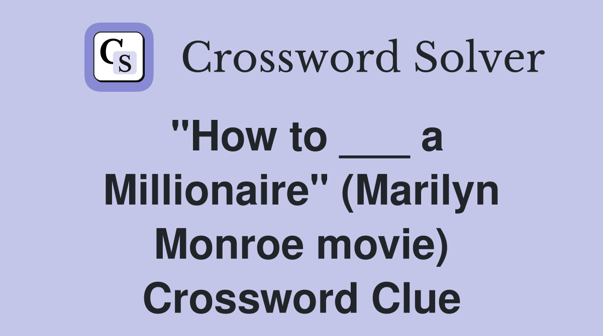 "How to ___ a Millionaire" (Marilyn Monroe movie) Crossword Clue