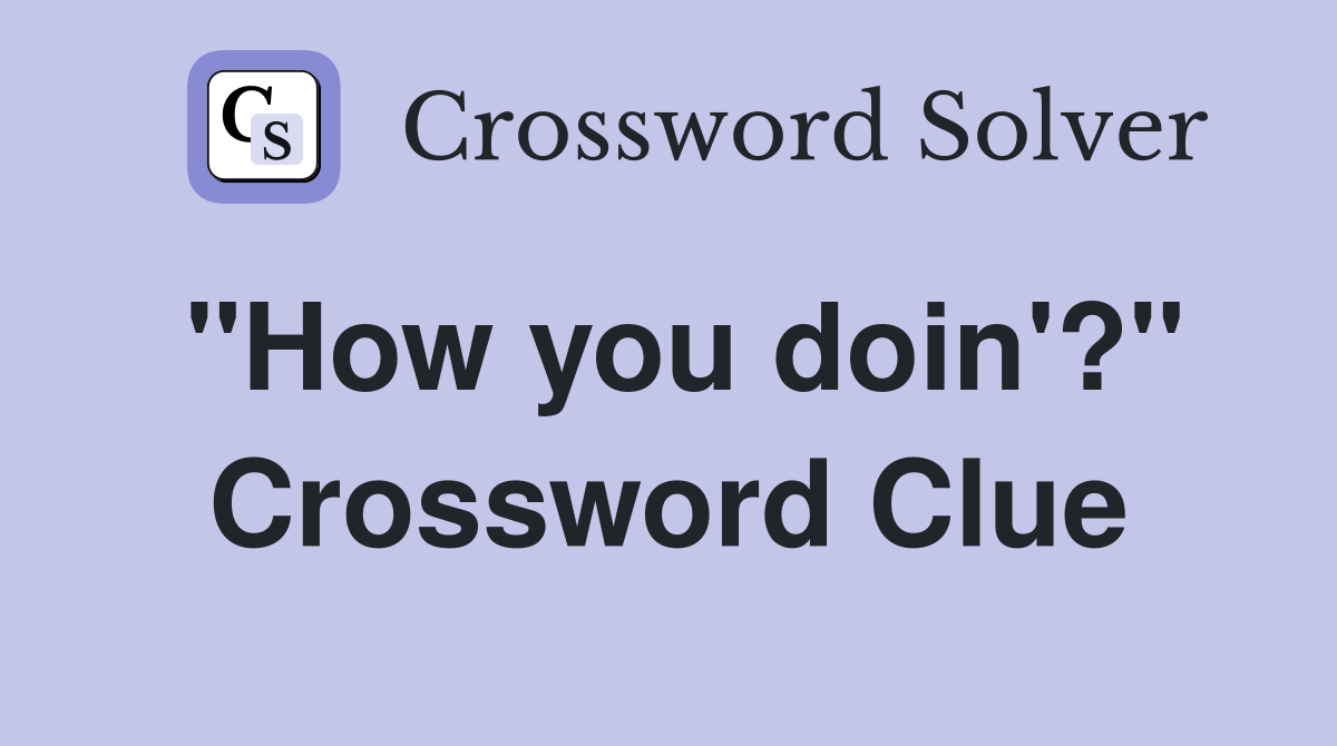 "How you doin'?" Crossword Clue