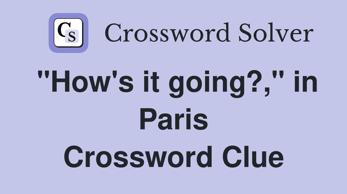 "How's it going?," in Paris Crossword Clue