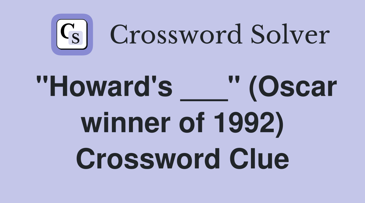 "Howard's ___" (Oscar winner of 1992) Crossword Clue