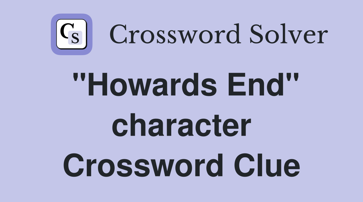 "Howards End" character Crossword Clue