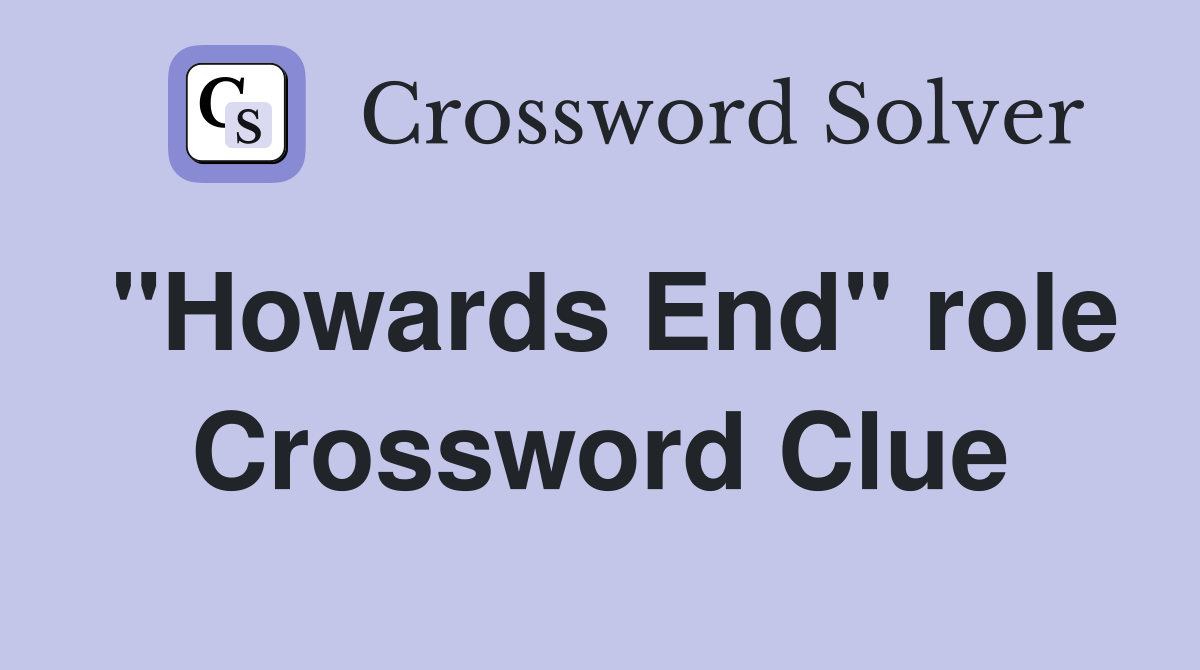 "Howards End" role Crossword Clue