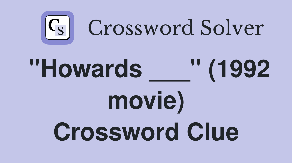 "Howards ___" (1992 movie) Crossword Clue