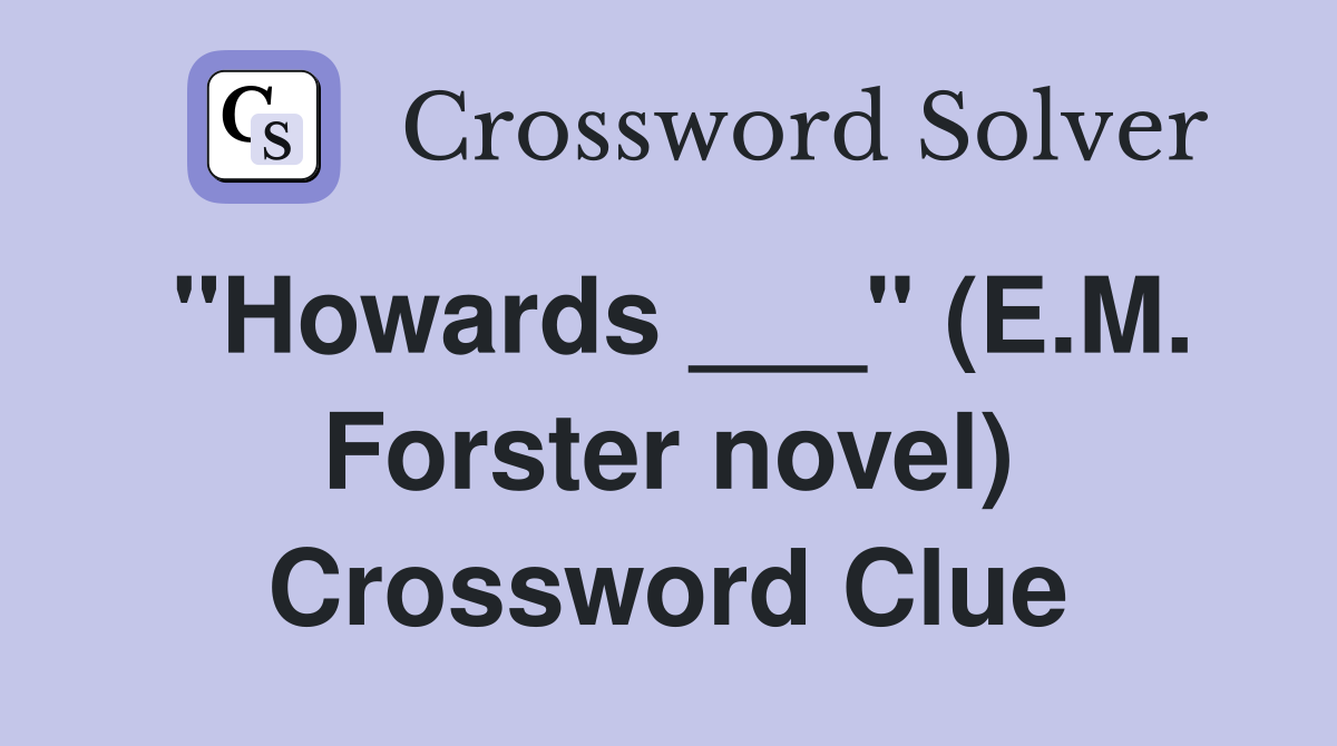 "Howards ___" (E.M. Forster novel) Crossword Clue