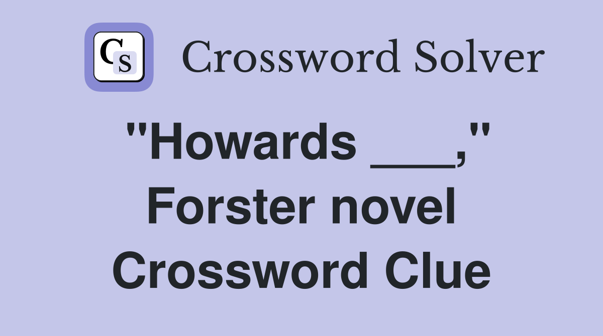 "Howards ___," Forster novel Crossword Clue