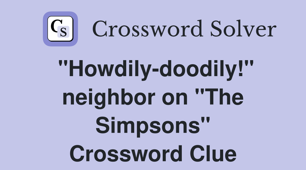 "Howdily-doodily!" neighbor on "The Simpsons" Crossword Clue