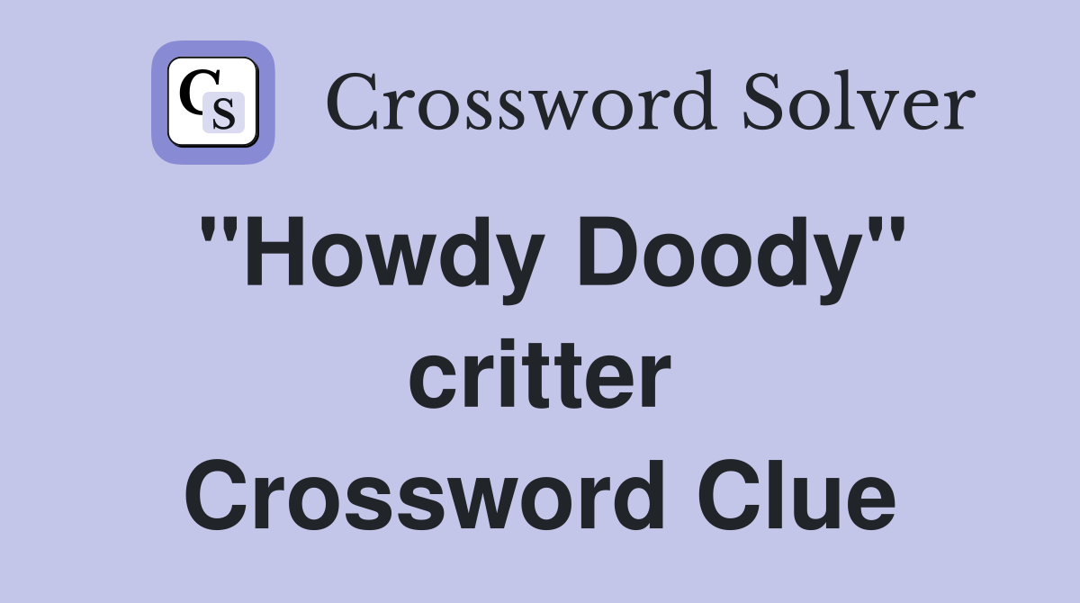 "Howdy Doody" critter Crossword Clue