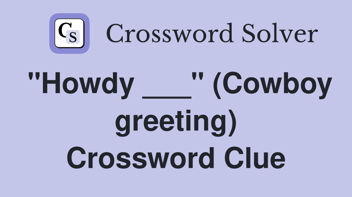 "Howdy ___" (Cowboy greeting) Crossword Clue