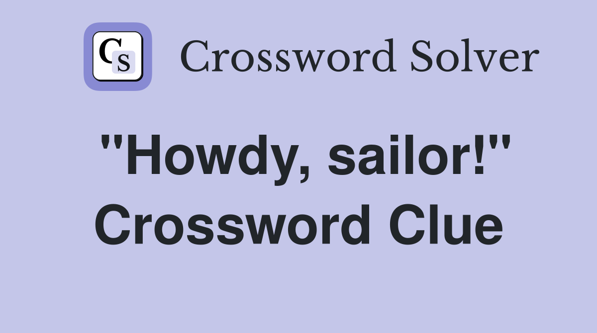 "Howdy, sailor!" Crossword Clue