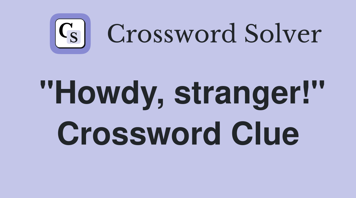 "Howdy, stranger!" Crossword Clue