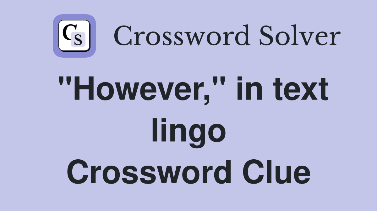 "However," in text lingo Crossword Clue