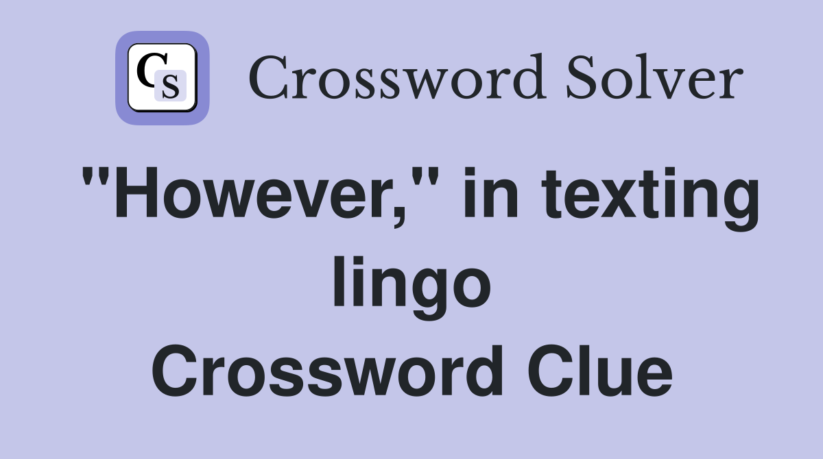 "However," in texting lingo Crossword Clue