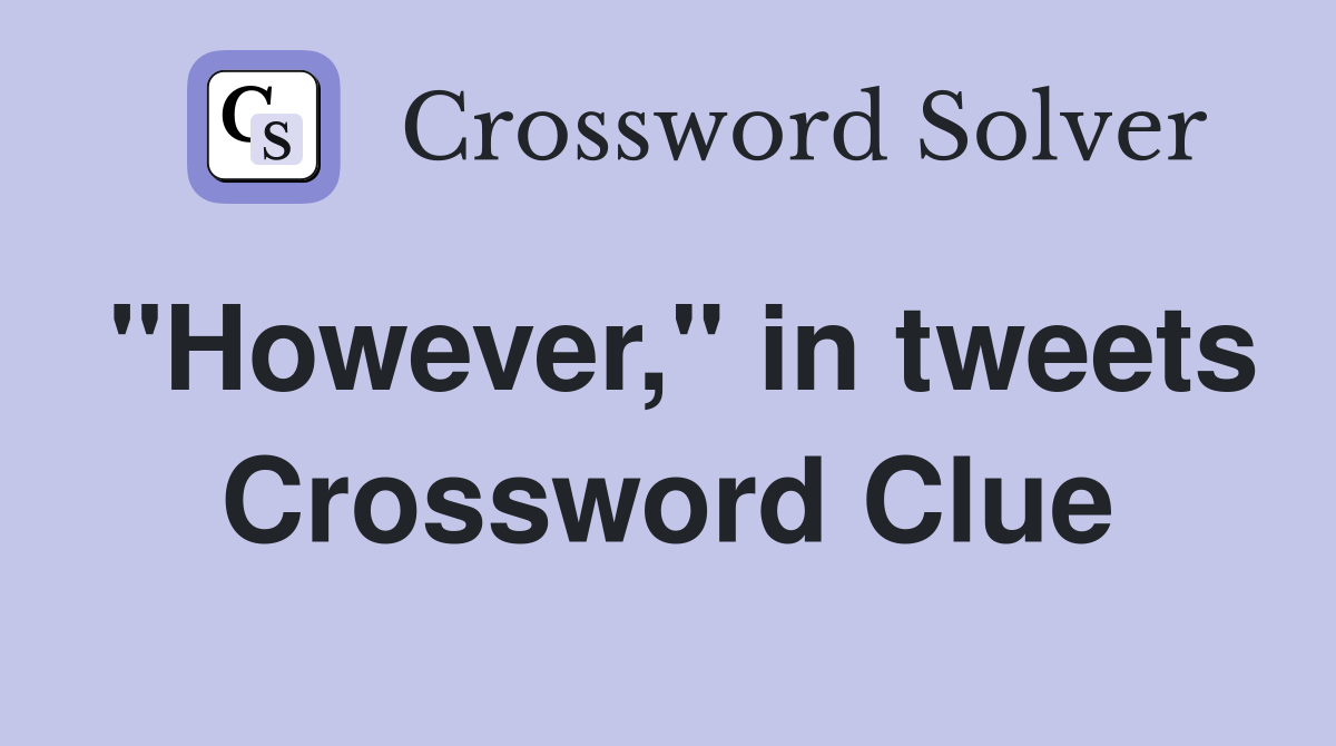 "However," in tweets Crossword Clue