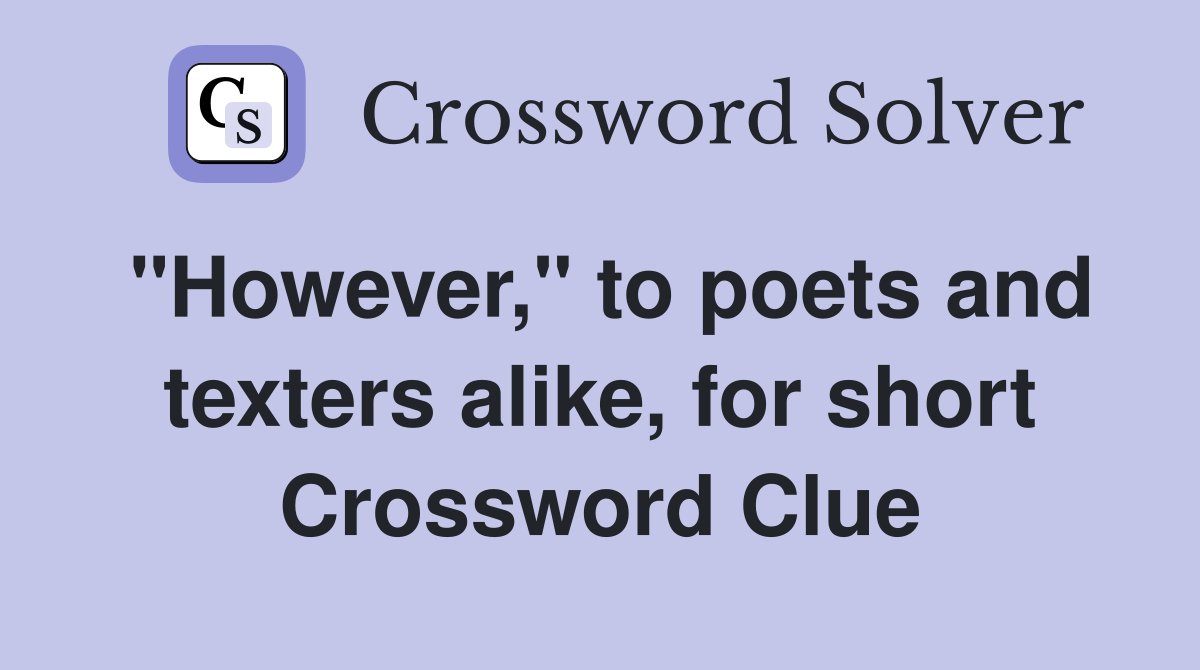 "However," to poets and texters alike, for short Crossword Clue