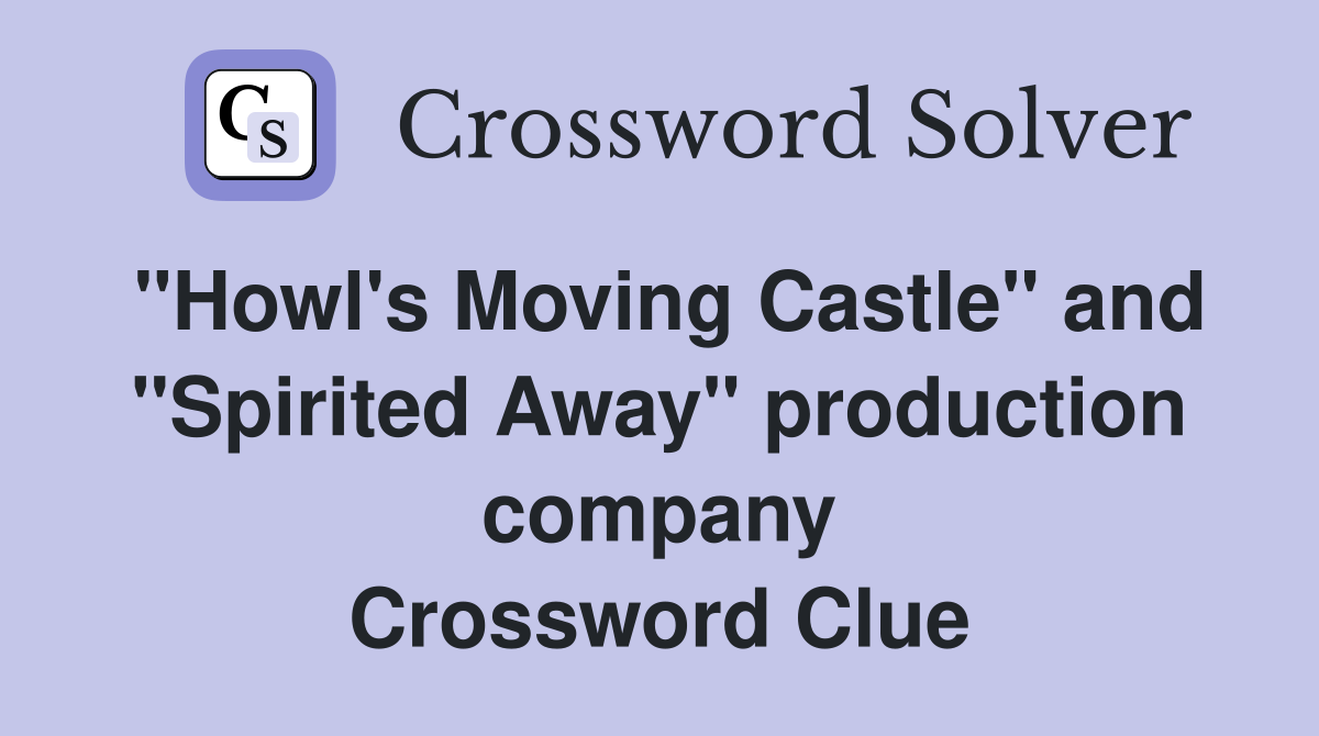 "Howl's Moving Castle" and "Spirited Away" production company Crossword Clue