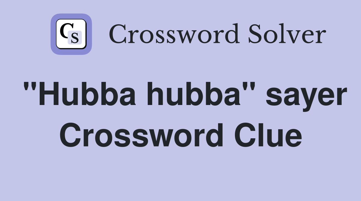 "Hubba hubba" sayer Crossword Clue