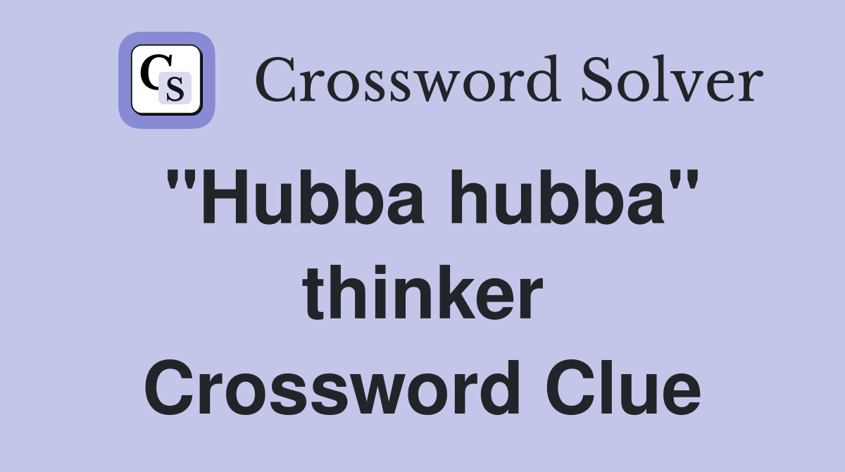 "Hubba hubba" thinker Crossword Clue