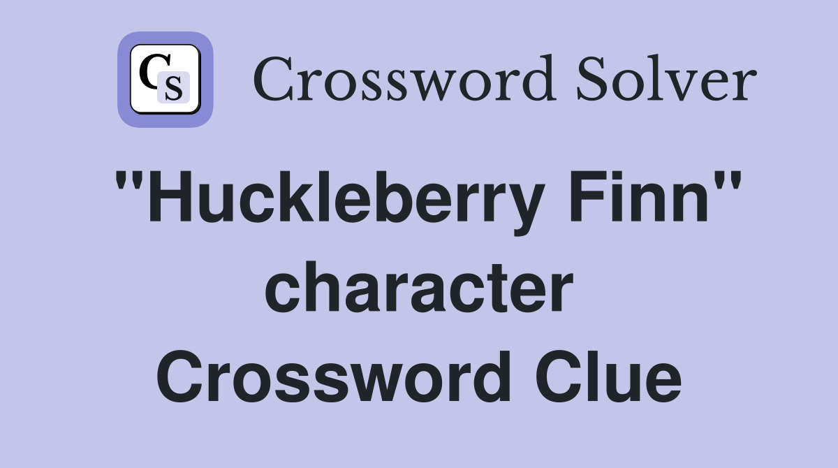 "Huckleberry Finn" character Crossword Clue
