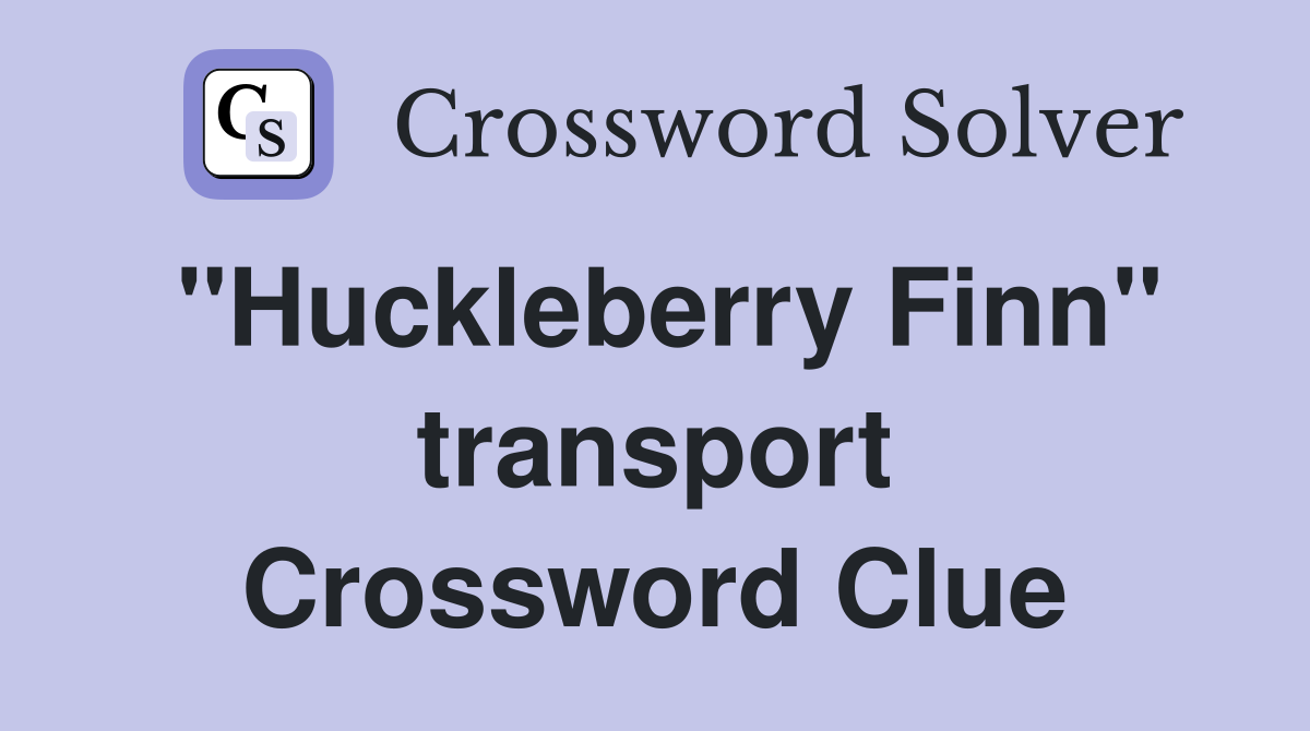 "Huckleberry Finn" transport Crossword Clue