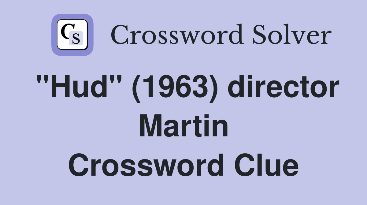 "Hud" (1963) director Martin Crossword Clue