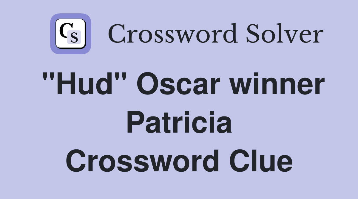 "Hud" Oscar winner Patricia Crossword Clue