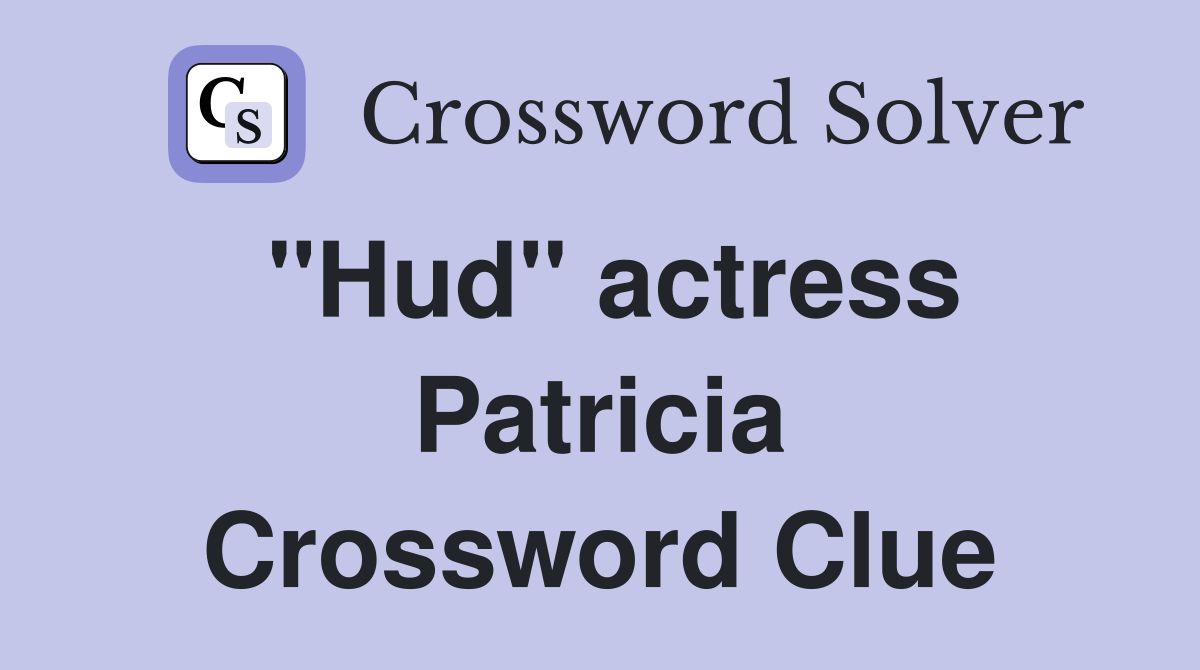 "Hud" actress Patricia Crossword Clue