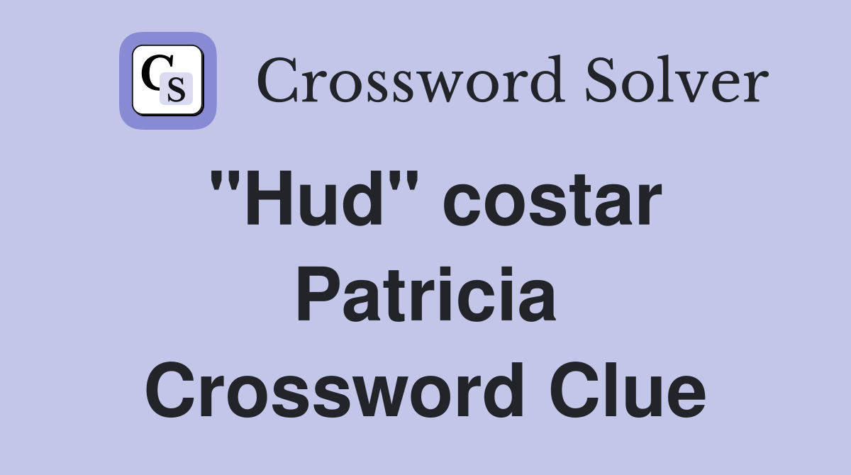 "Hud" costar Patricia Crossword Clue